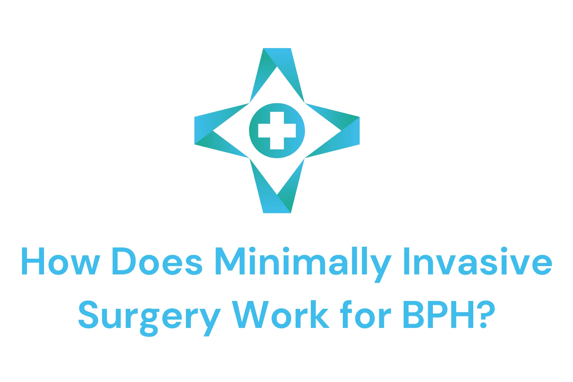 How Does Minimally Invasive Surgery Work for BPH