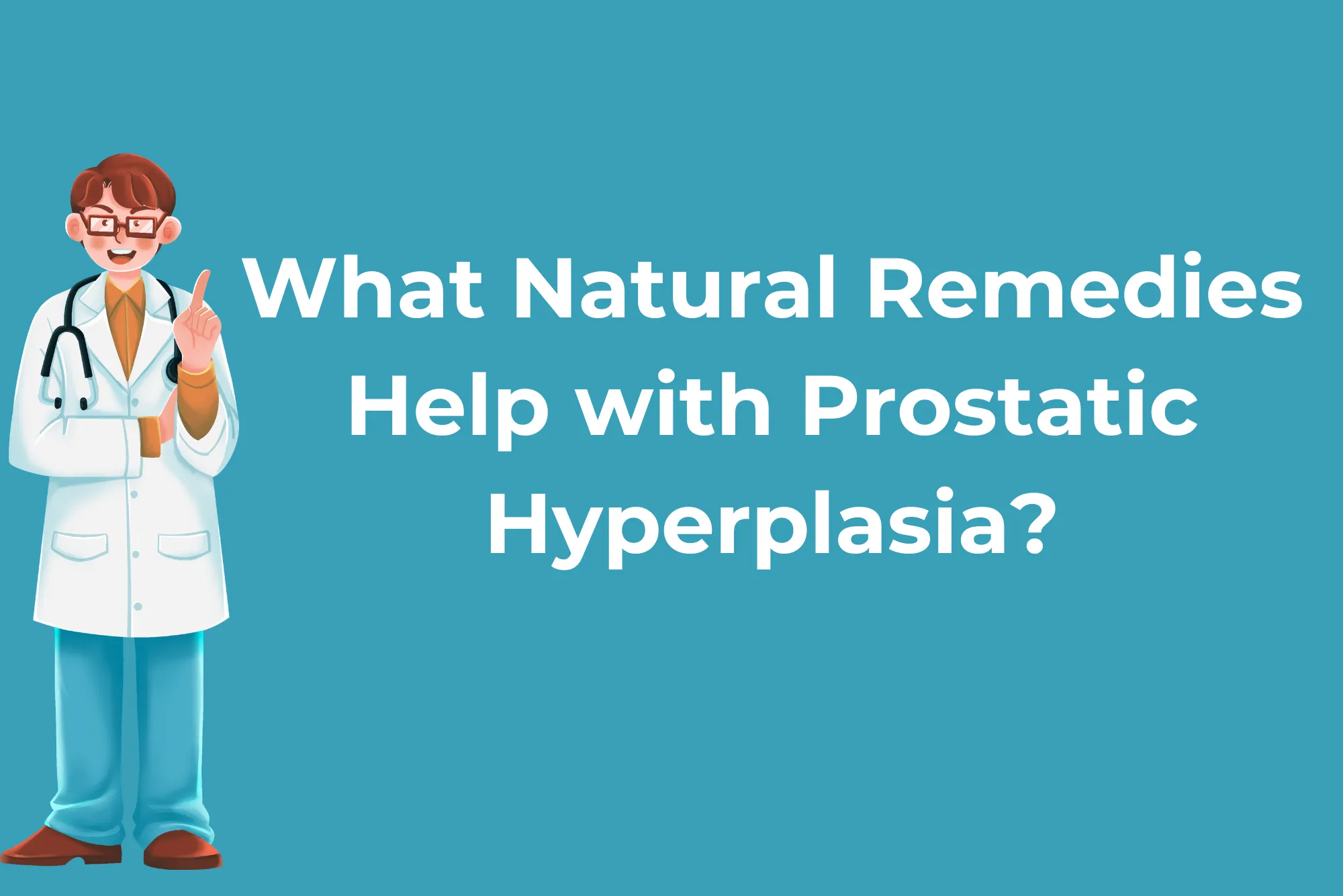 What Natural Remedies Help with Prostatic Hyperplasia